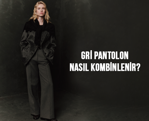 Gri Pantolon Nasıl Kombinlenir?