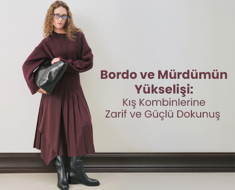 Bordo ve Mürdümün Yükselişi: Kış Kombinlerine Zarif ve Güçlü Dokunuş
