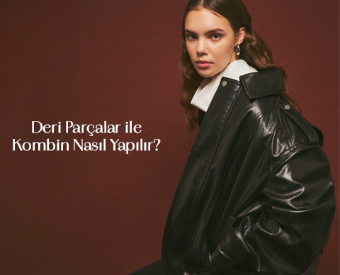 Deri Parçalar ile Kombin Nasıl Yapılır?