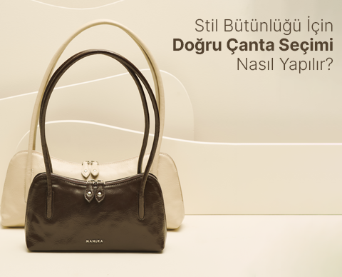 Stil Bütünlüğü İçin Doğru Çanta Seçimi Nasıl Yapılır?