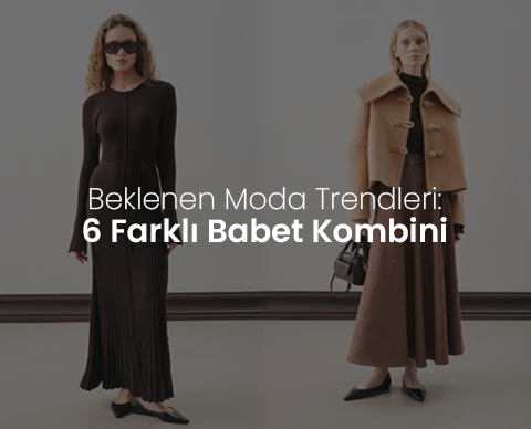Beklenen Moda Trendleri: 6 Farklı Babet Kombini