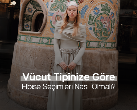 Vücut Tipinize Göre Elbise Seçimleri Nasıl Olmalı?