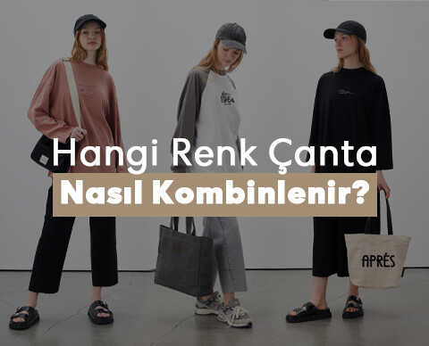 Hangi Renk Çanta Nasıl Kombinlenir?