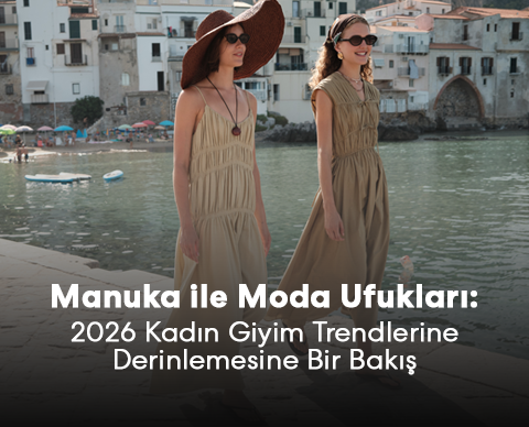 Manuka ile Moda Ufukları: 2026 Kadın Giyim Trendlerine Derinlemesine Bir Bakış