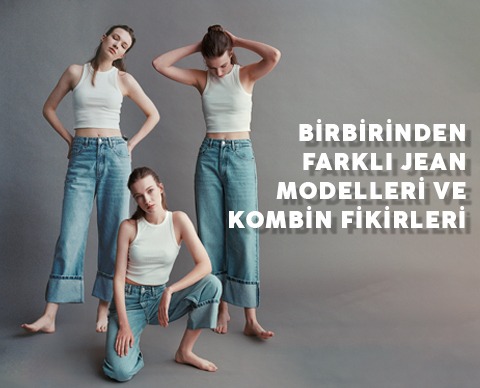 Birbirinden Farklı Jean Modelleri ve Kombin Fikirleri