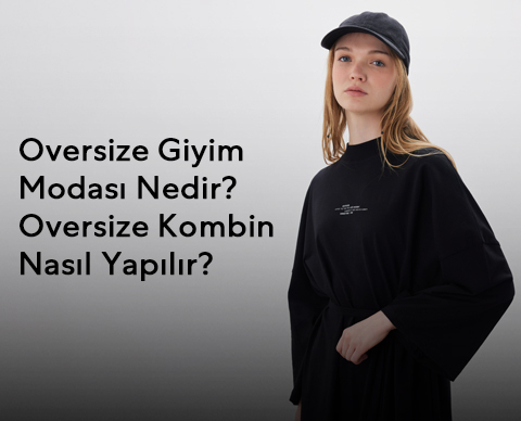 Oversize Giyim Modası Nedir?