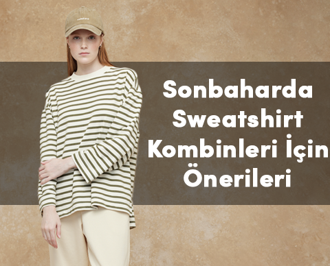 Sonbaharda Sweatshirt Kombinleri İçin Öneriler